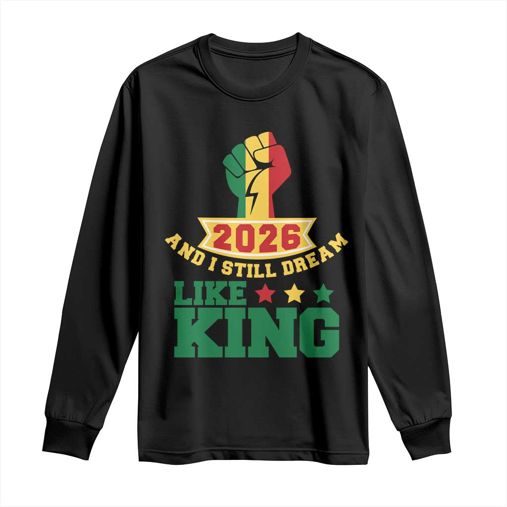 MLK Day Long Sleeve Shirt 2026 And I Still Dream Like King TS14 Black Print Your Wear