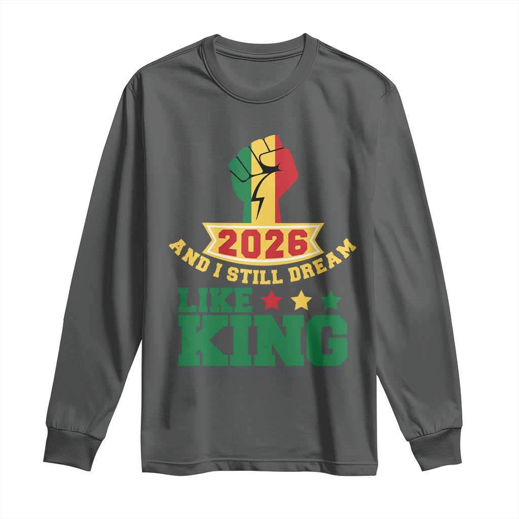 MLK Day Long Sleeve Shirt 2026 And I Still Dream Like King TS14 Dark Heather Print Your Wear