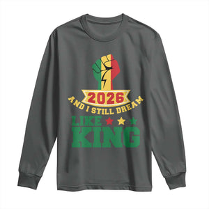 MLK Day Long Sleeve Shirt 2026 And I Still Dream Like King TS14 Dark Heather Print Your Wear