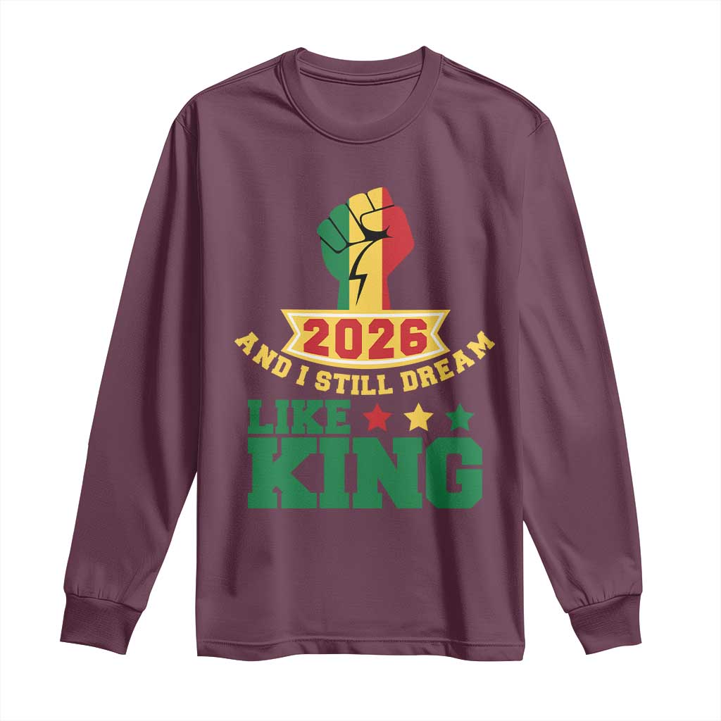 MLK Day Long Sleeve Shirt 2026 And I Still Dream Like King TS14 Maroon Print Your Wear