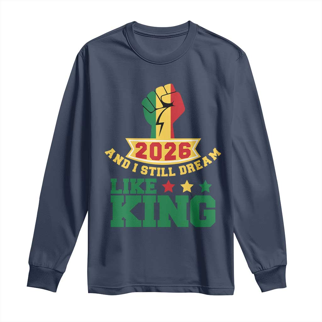 MLK Day Long Sleeve Shirt 2026 And I Still Dream Like King TS14 Navy Print Your Wear