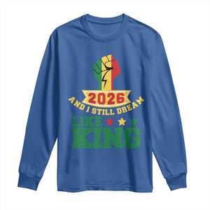MLK Day Long Sleeve Shirt 2026 And I Still Dream Like King TS14 Royal Blue Print Your Wear