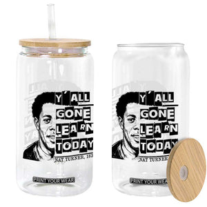 Nat Turner Quote Glass Can Black History Hero Y'all Gone Learn Today TS14 Print Your Wear
