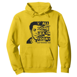 Nat Turner Quote Hoodie Black History Hero Y'all Gone Learn Today TS14 Daisy Print Your Wear