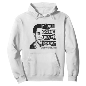 Nat Turner Quote Hoodie Black History Hero Y'all Gone Learn Today TS14 White Print Your Wear