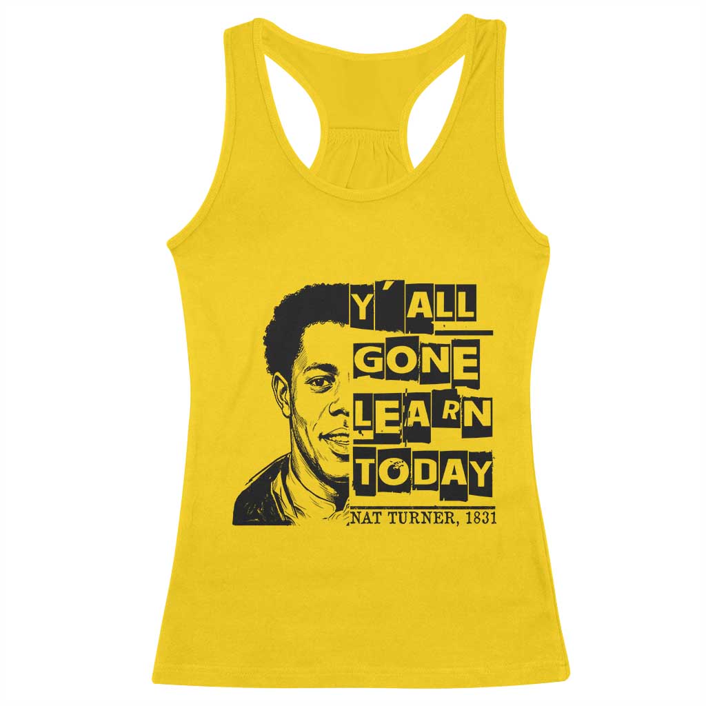 Nat Turner Quote Racerback Tank Top Black History Hero Y'all Gone Learn Today TS14 Daisy Print Your Wear