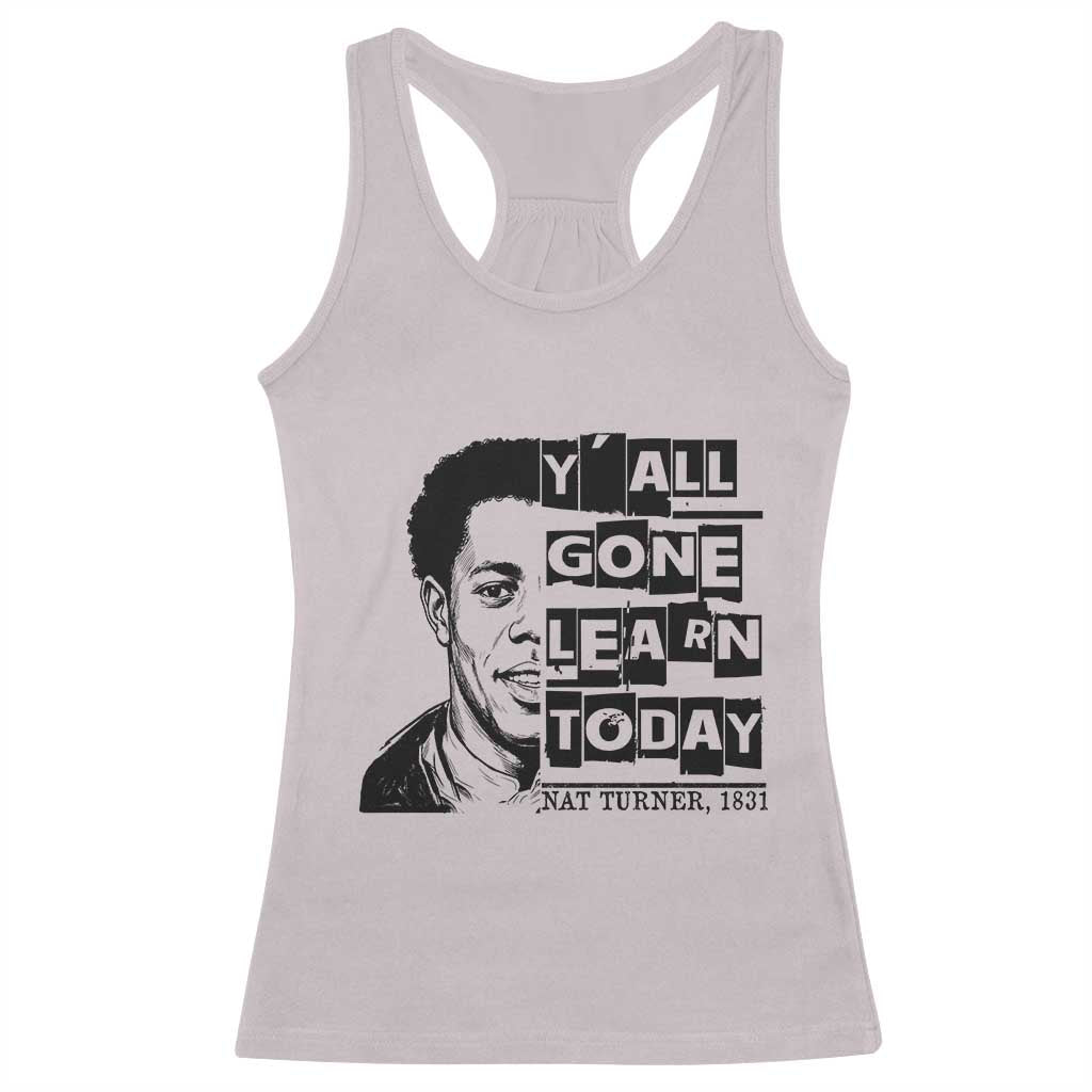 Nat Turner Quote Racerback Tank Top Black History Hero Y'all Gone Learn Today TS14 Ice Gray Print Your Wear