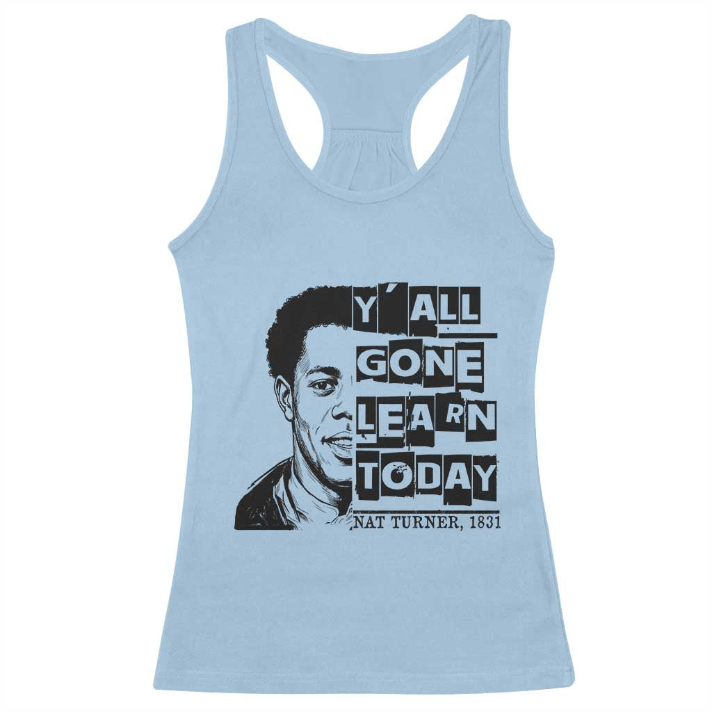 Nat Turner Quote Racerback Tank Top Black History Hero Y'all Gone Learn Today TS14 Light Blue Print Your Wear