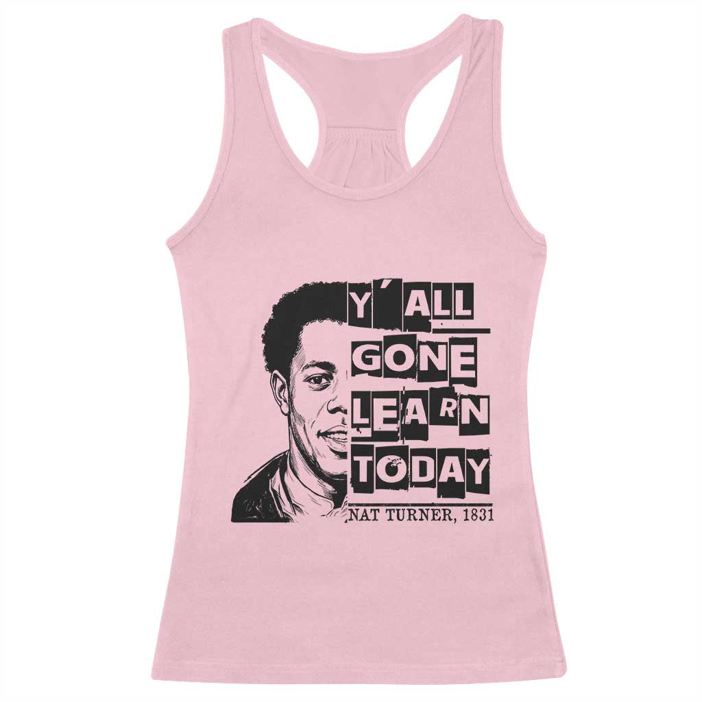 Nat Turner Quote Racerback Tank Top Black History Hero Y'all Gone Learn Today TS14 Light Pink Print Your Wear