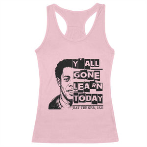 Nat Turner Quote Racerback Tank Top Black History Hero Y'all Gone Learn Today TS14 Light Pink Print Your Wear