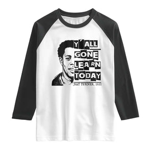 Nat Turner Quote Raglan Shirt Black History Hero Y'all Gone Learn Today TS14 White Black Print Your Wear
