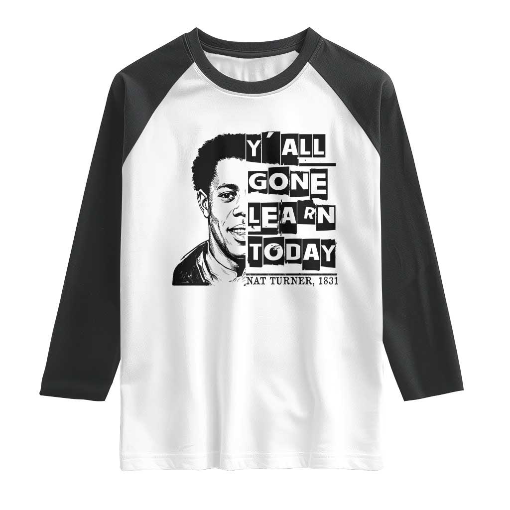 Nat Turner Quote Raglan Shirt Black History Hero Y'all Gone Learn Today TS14 White Black Print Your Wear