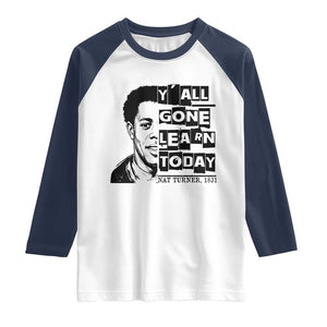 Nat Turner Quote Raglan Shirt Black History Hero Y'all Gone Learn Today TS14 White Navy Print Your Wear