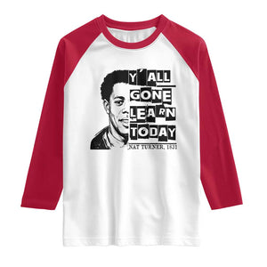 Nat Turner Quote Raglan Shirt Black History Hero Y'all Gone Learn Today TS14 White Red Print Your Wear