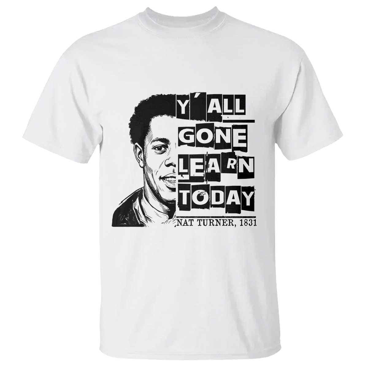 Nat Turner Quote T Shirt Black History Hero Y'all Gone Learn Today TS14 White Print Your Wear
