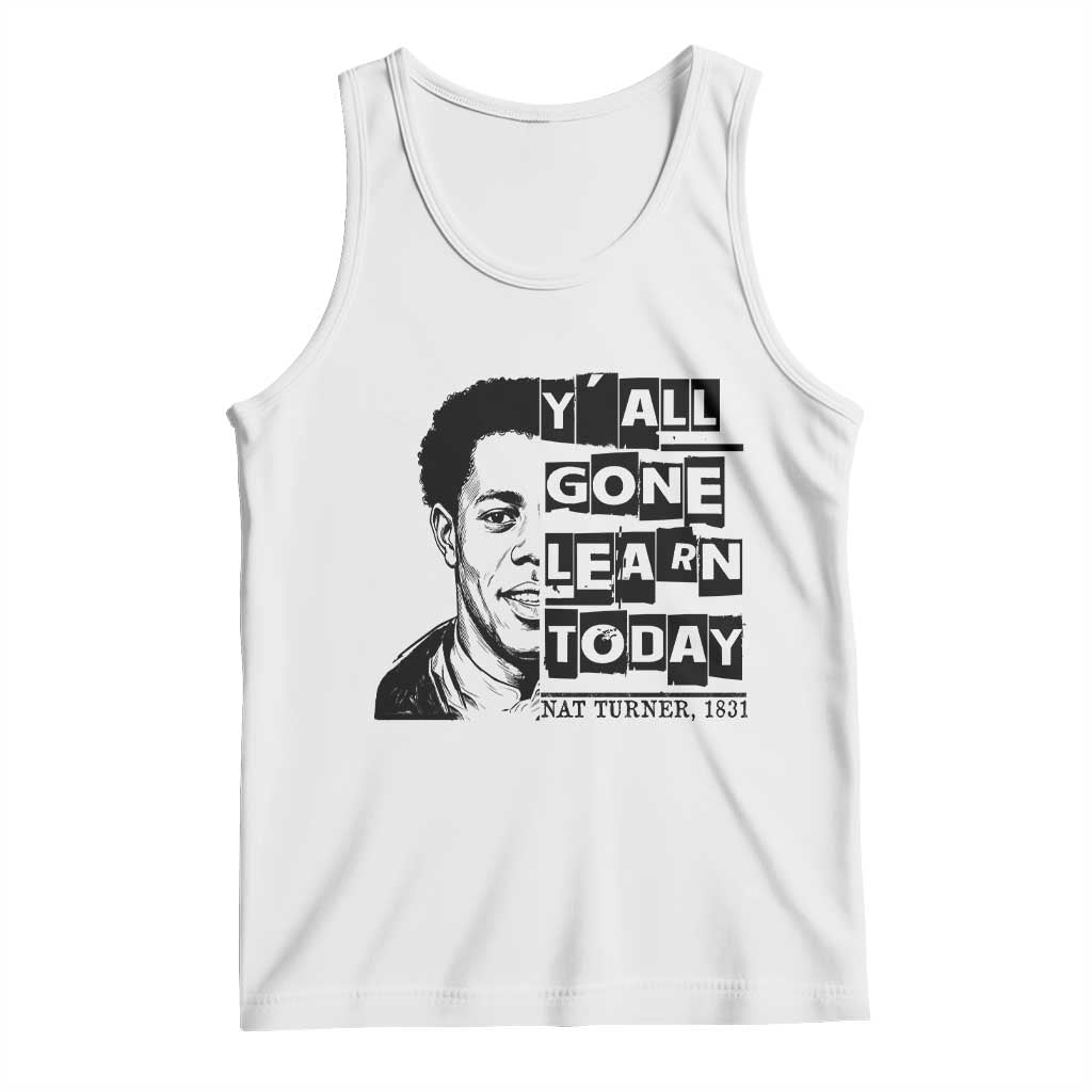 Nat Turner Quote Tank Top Black History Hero Y'all Gone Learn Today TS14 White Print Your Wear