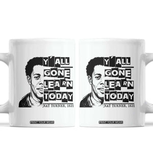 Nat Turner Quote Coffee Mug Black History Hero Y'all Gone Learn Today TS14 White Print Your Wear