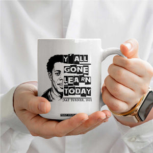 Nat Turner Quote Coffee Mug Black History Hero Y'all Gone Learn Today TS14 Print Your Wear