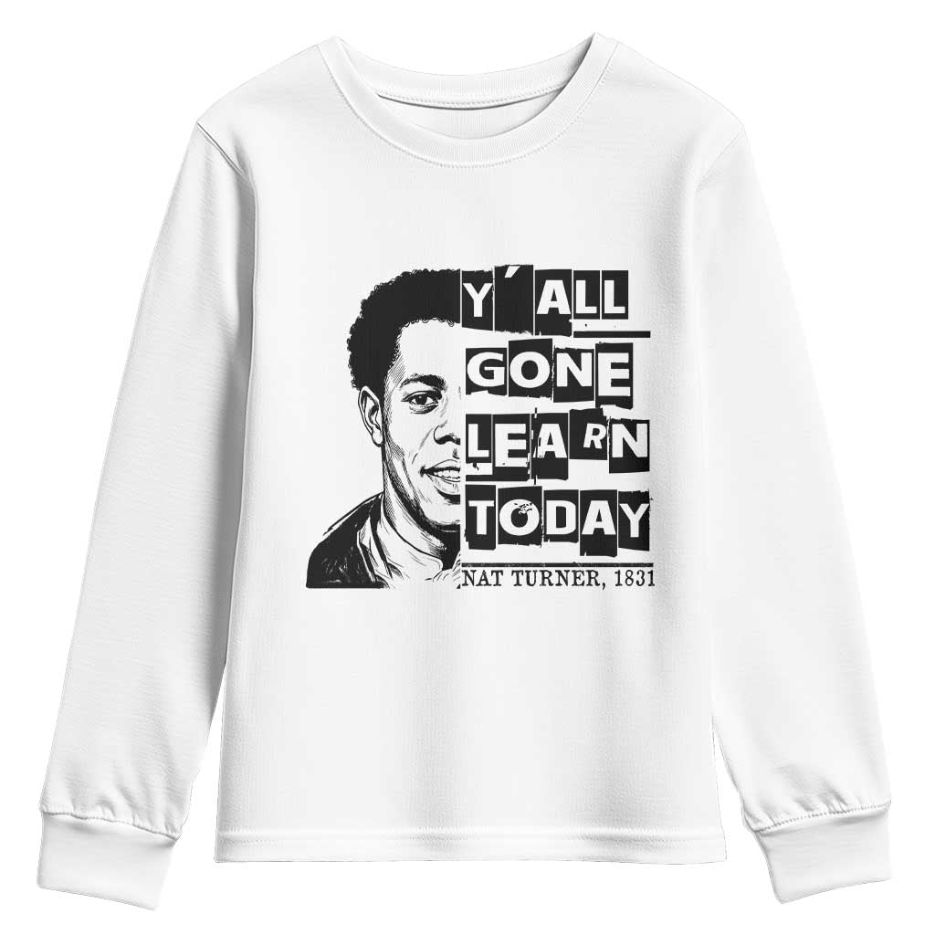 Nat Turner Quote Youth Sweatshirt Black History Hero Y'all Gone Learn Today TS14 White Print Your Wear