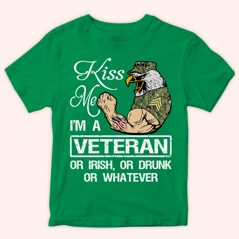 Personalized Veteran T Shirt Kiss Me Im A Veteran Or Irish Or Drunk Whatever CTM Youth Custom - Printyourwear