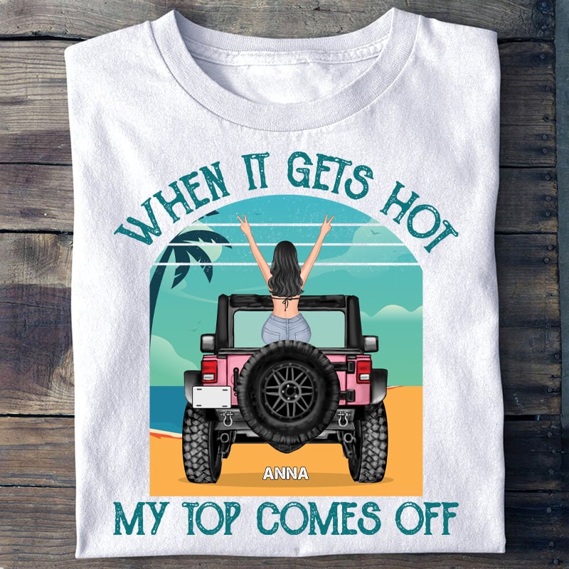 Custom Jeep Shirt When It Gets Hot My Top Comes Off, Jeep Girl CTM Youth Custom - Printyourwear