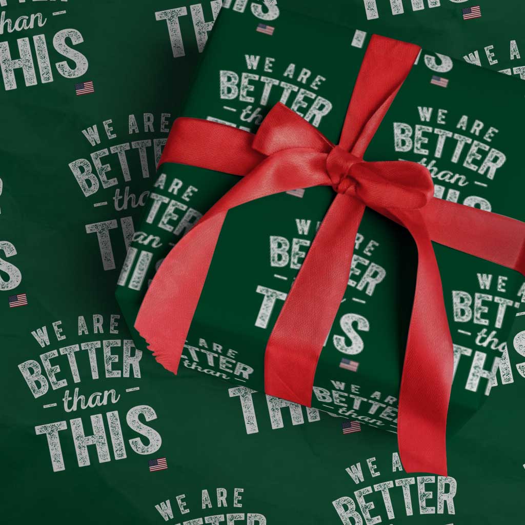 We Are Better Than This Wrapping Paper Roll Funny Subtle Resist TS10 Green Print Your Wear