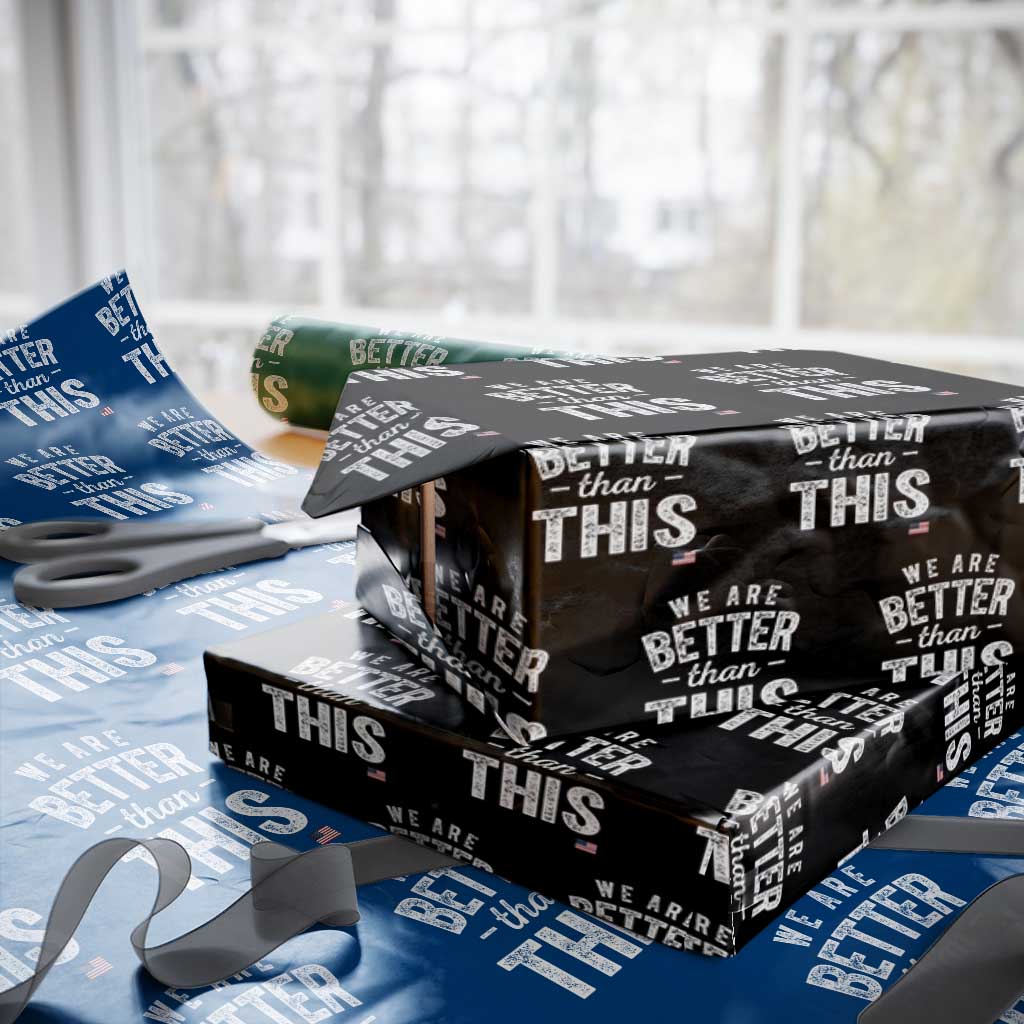 We Are Better Than This Wrapping Paper Roll Funny Subtle Resist TS10 Black Print Your Wear