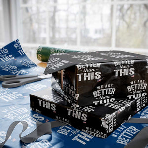 We Are Better Than This Wrapping Paper Roll Funny Subtle Resist TS10 Black Print Your Wear