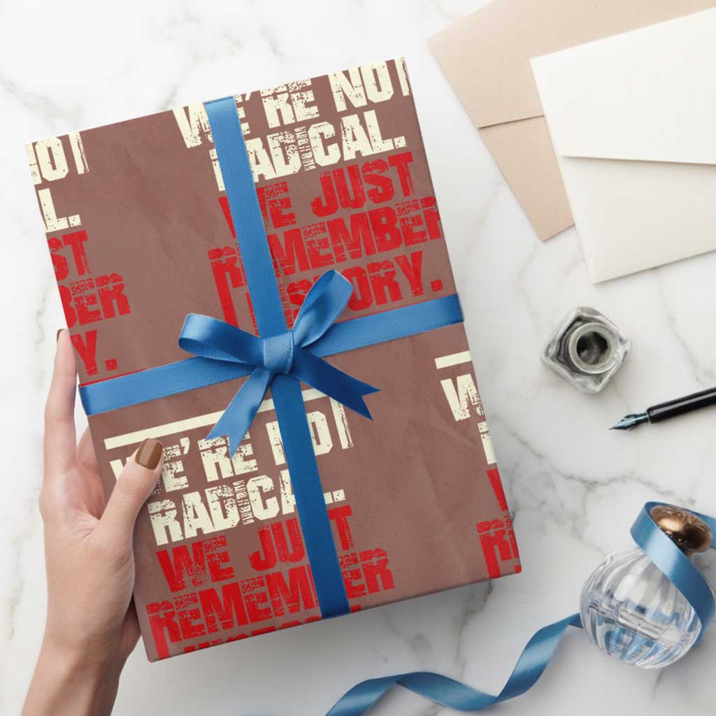 We Are Not Radical We Just Remember History Wrapping Paper Roll TS11 Mocha Print Your Wear