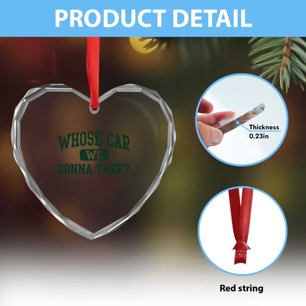 Whose Car We Gonna Take Meme Heart Crystal Glass Ornament TS10 Print Your Wear