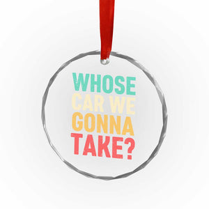 Whose Car We Gonna Take Meme Retro Crystal Glass Ornament TS10 Print Your Wear