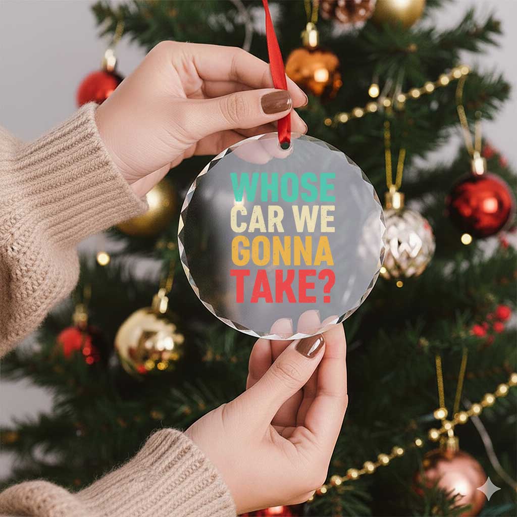 Whose Car We Gonna Take Meme Retro Crystal Glass Ornament TS10 Print Your Wear