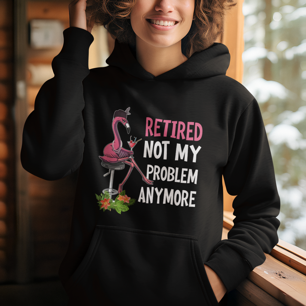 Retirement Hoodie Retired Not My Problem Anymore Funny Flamingo TS09 Printyourwear